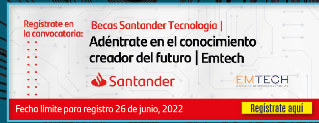 Becas Santander Tecnología | Adéntrate en el conocimiento creador del futuro | EMTECH (Registro)